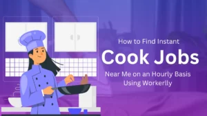 How to Find Instant Cook Jobs Near Me on an Hourly Basis Using Workerlly