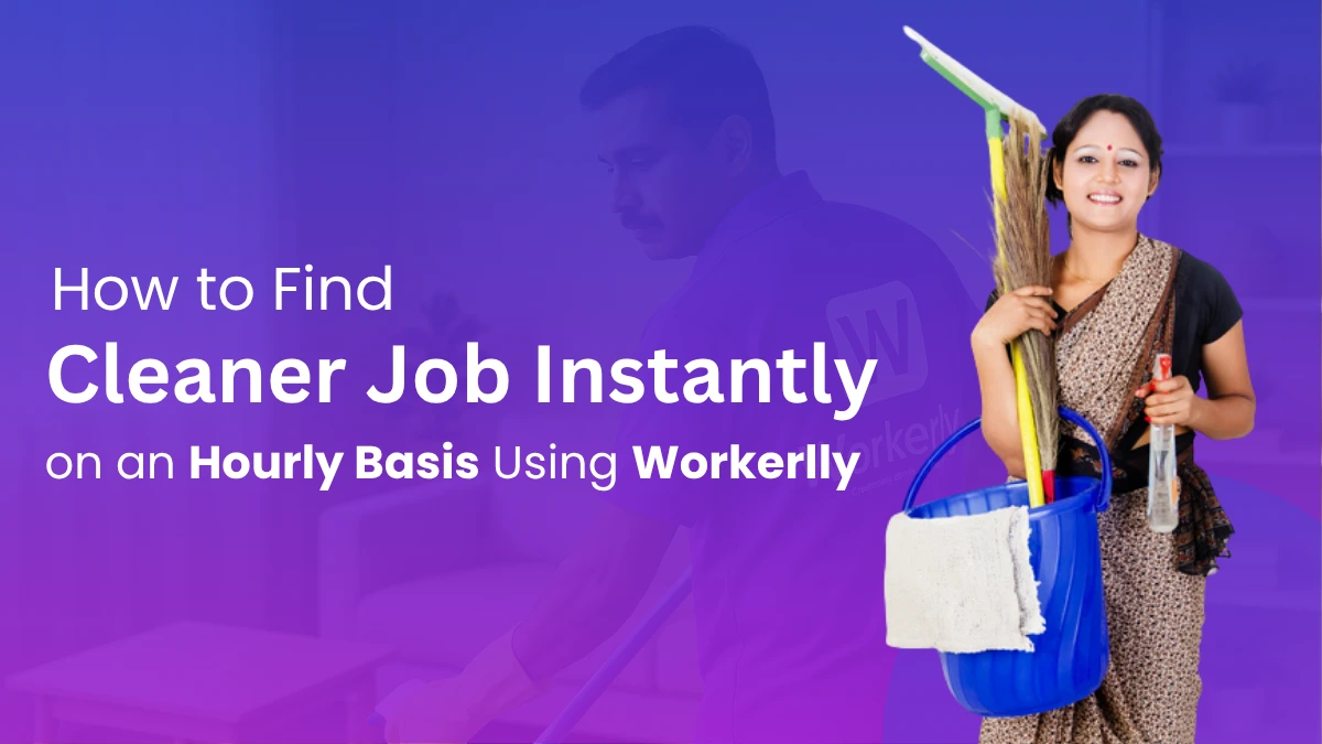 How to Find Cleaner Job Instantly on an Hourly Basis Using Workerlly