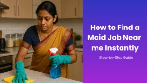 How to Find a Maid Job Near me Instantly (Step-by-Step Guide)