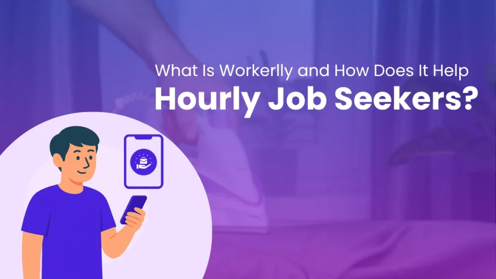 What Is Workerlly and How Does It Help Hourly Job Seekers?