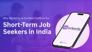 Why Workerlly is the Best Platform for Short-Term Job Seekers in India