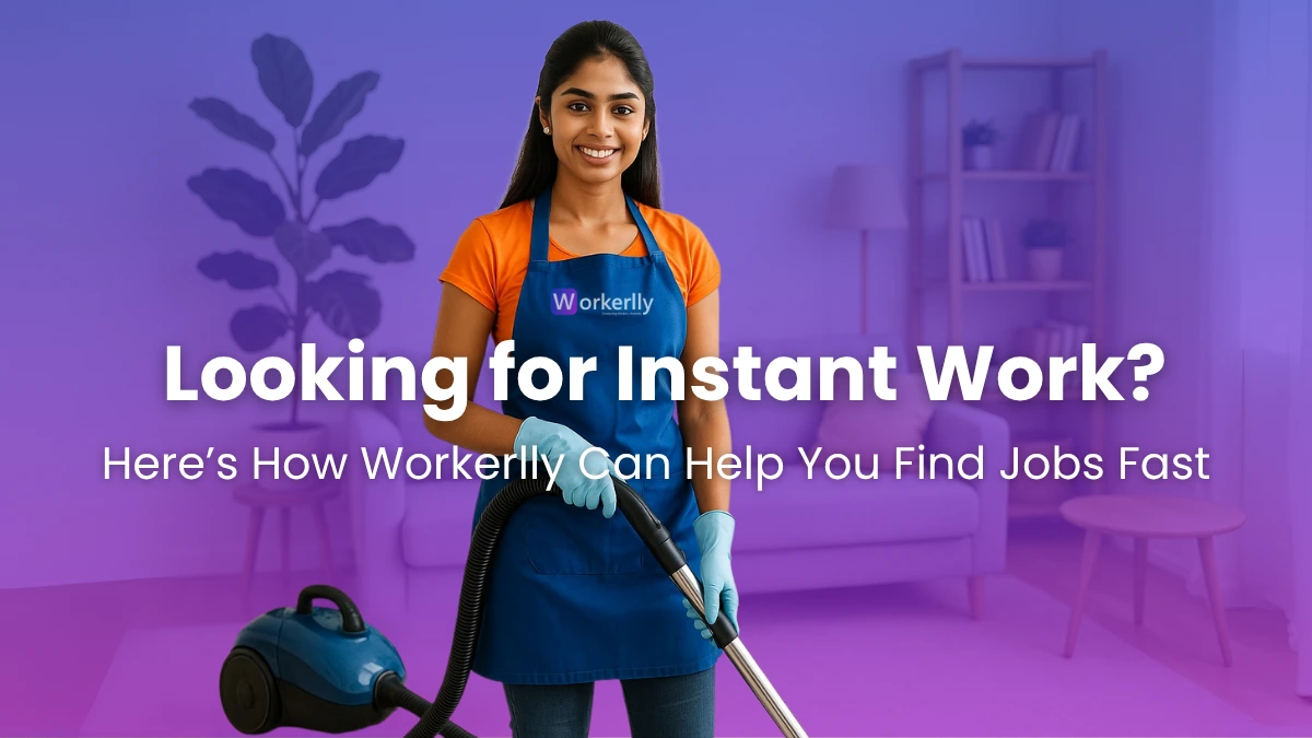 Looking for Instant Work? Here’s How Workerlly Can Help You Find Jobs Fast